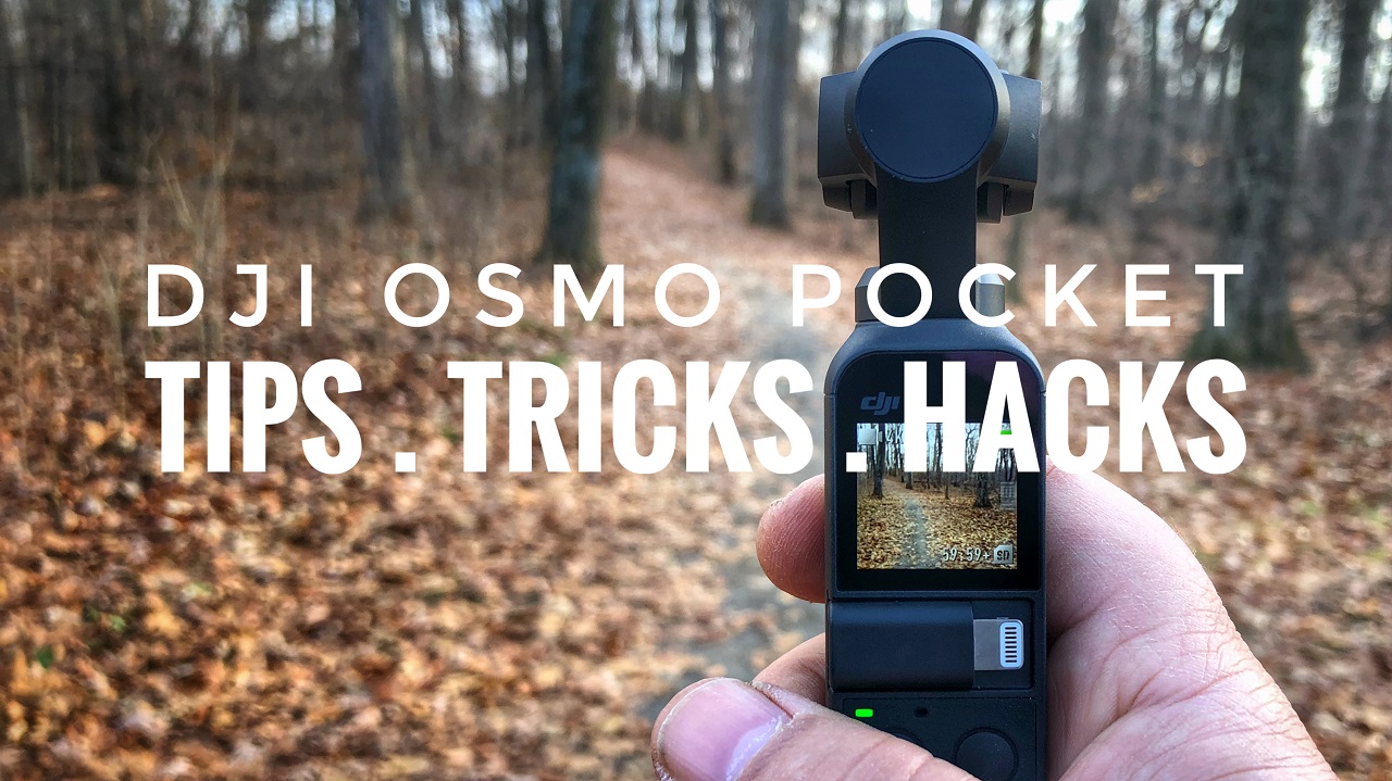 DJI Osmo Pocket Tips, Tricks and Hacks.